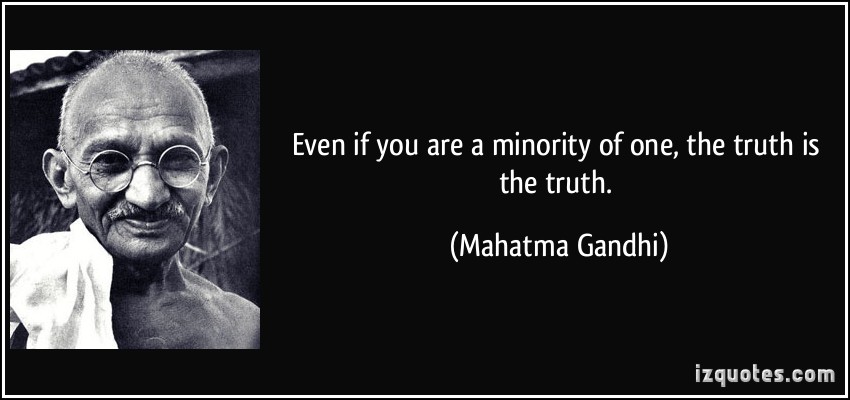 quote-even-if-you-are-a-minority-of-one-the-truth-is-the-truth-mahatma-gandhi-68003
