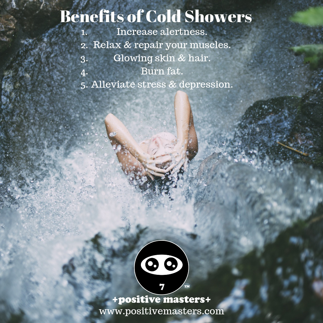 Cold showers increase your alertness, relax & repair your muscles, make your skin & hair glow, burn fat, & alleviate stress & depression.