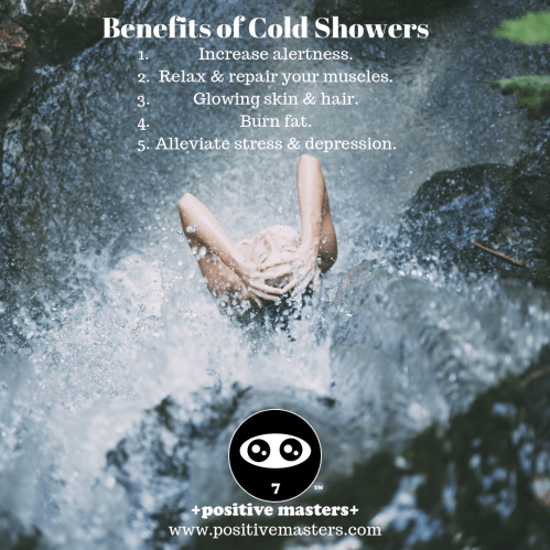 Cold showers increase your alertness, relax & repair your muscles, make your skin & hair glow, burn fat, & alleviate stress & depression.