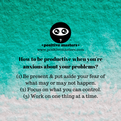Be productive and crush your anxiety by being present, letting go of things you can't control, working on one thing at a time.