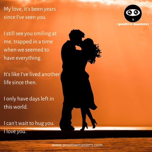 My love, it's been years since I've seen you.