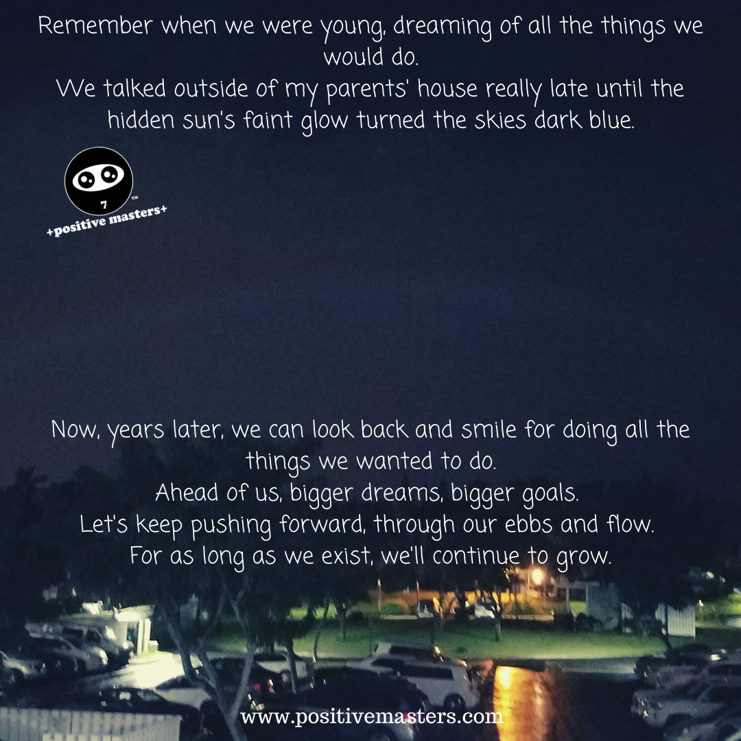 Remember when we were young, dreaming of all the things we would do.